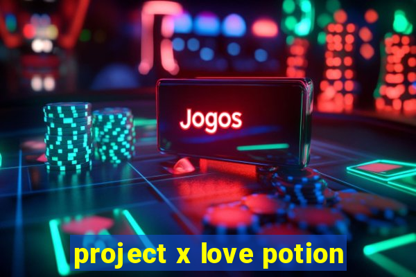 project x love potion